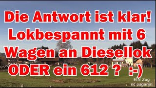 Die Antwort dürfte klar sein Lokbespannt mit 6 Wagen an Diesellok ODER ein 612 [upl. by Sansen179]