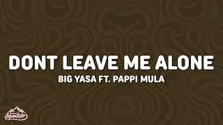 Big yasa  Dont leave me alone Lyrics Ft pappi Mula [upl. by Howarth]