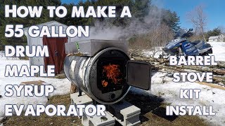 How to Make a Maple Syrup Evaporator 55 gallon drum and barrel stove kit [upl. by Einwahr28]