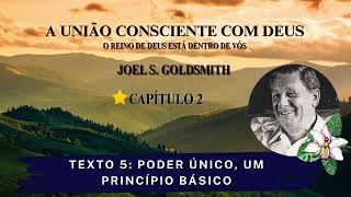 A UNIÃO CONSCIENTE COM DEUS CAPÍTULO 2 TEXTO 5  PODER ÚNICO UM PRINCÍPIO BÁSICO JOEL GOLDSMITH [upl. by Henriha]