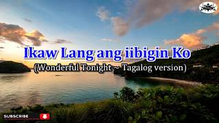 Wonderful Tonight  Eric Clapton Tagalog Karaoke Version Ikaw Lang ang iibigin Ko [upl. by Georgetta]