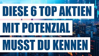 Diese 6 top Aktien mit Potenzial musst du kennen  Solide Wachstumsaktien  Starke GrowthAktien [upl. by Hungarian]