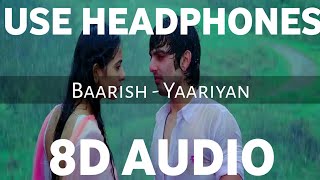 Baarish  Yaariyan 8D AUDIO  Is Darde Dil Ki Sifarish  Himansh Kohli Rakul  3D DUNIYA [upl. by Eladal]