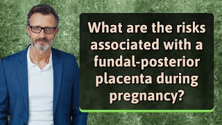 What are the risks associated with a fundalposterior placenta during pregnancy [upl. by Erastus]