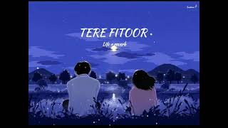 Tere Fitoor SlowedReview Arijit Singh  Genius LofiFeelyricar [upl. by Murtagh874]