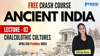 Lecture 2  Chalcolithic Culture  History  Crash course for UPSC CSE Prelims [upl. by Felecia]