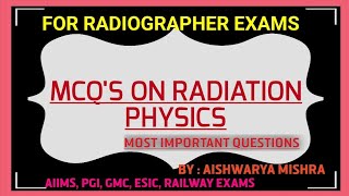 MCQS ON RADIATION PHYSICS FOR RADIOGRAPHER EXAMS MOST IMPORTANT QUESTIONS BY AISHWARYA MISHRA [upl. by Wolcott482]