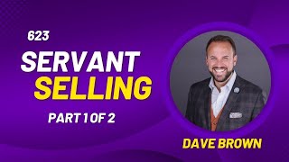 623 Servant Selling with Dave Brown 1 of 2 [upl. by Enivid799]