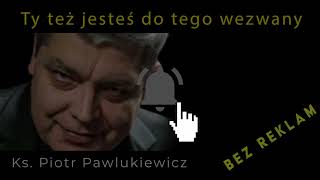 ks Piotr Pawlukiewicz Ty też jesteś do tego wezwany [upl. by Nerrot]