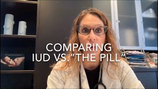 13 IUD vs “The Pill” Comparing 6 Important Factors Talking IUC with Dr D [upl. by Anaiviv664]