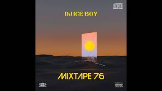 DJ ICE BOY Mixtape 76 2024 [upl. by Yendys]