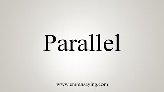 How To Say Parallel [upl. by Arluene]