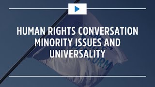 Human Rights Conversations Minority Issues and Universality [upl. by Terrilyn16]