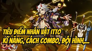 Tiêu điểm nhân vật Ataraki Itto  Kĩ năng Combo tối ưu TDV Vũ khí  Liệu còn chơi được ở hiện tại [upl. by Dualc367]