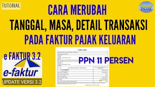 Merubah Tanggal Faktur Pajak dan Detail Transaksi Pada efaktur 32 PPN 11 persen [upl. by Atibat527]