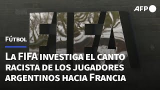 La FIFA investiga el canto racista de los jugadores argentinos hacia Francia  AFP [upl. by Isman]