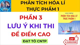 Phần 3  Lưu Ý Khi Thi Đề Mở  Trắc Nghiệm và Tự Luận  Phân Tích Hóa Lí Thực Phẩm 1  ĐẠT TÔ CNTP [upl. by Roede]