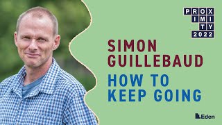 Proximity 2022  Simon Guillebaud  How To Keep Going [upl. by Loftus]