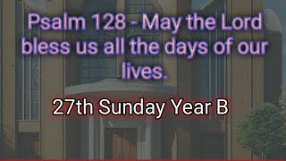 Psalm 128  May the Lord bless us all the days of our lives  27th Sunday Year B [upl. by Rambow]