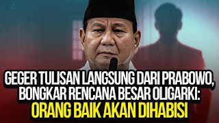 GEGER TULISAN LANGSUNG DARI PRABOWO BONGKAR RENCANA BESAR OLIGARKI ORANG BAIK AKAN DIHABISI [upl. by Ahsienat]