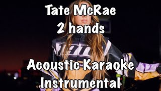 Tate McRae  2 hands Acoustic Karaoke Instrumental [upl. by Tanberg]