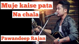 Pawandeep Rajan 2020 new song  Mujhe Kaise Pata Na Chala  Meet Bros Ft Papon [upl. by Anivlis]