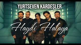 Yurtseven Kardeşler  Haydi Halaya [upl. by Cherise]