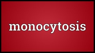 Monocytosis Meaning [upl. by Ynnus]