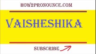 How To Pronounce VAISHESHIKA [upl. by Aisena]