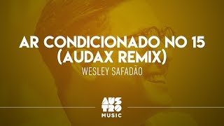 Wesley Safadão  Ar Condicionado No 15 Audax Remix [upl. by Ferren]