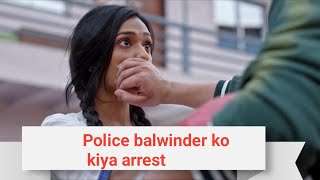 Police balwinder ko kiya arrest lakshmi lauti Oberoi mension [upl. by Herzig898]