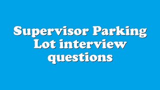 Supervisor Parking Lot interview questions [upl. by Prudence277]