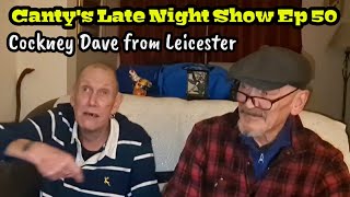 Cantys Late Night Show Ep 50  Cockney Dave from Leicester [upl. by Ogilvie]