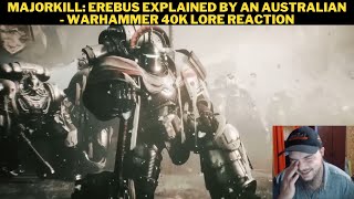 MajorKill Erebus Explained By An Australian  Warhammer 40K Lore Reaction [upl. by Antonetta]