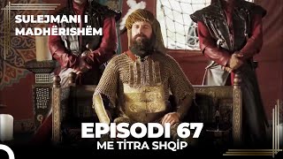 Sulejmani i Madherishem  Episodi 67 Me Titra Shqip [upl. by Sessler]