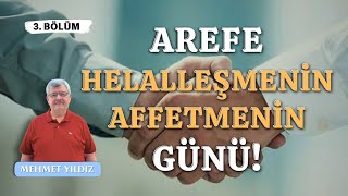 Mehmet Yıldız  Arefe Helalleşmenin ve Affetmenin Günüdür  3 Bölüm [upl. by Reizarf]