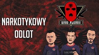 Gang Albanii  Narkotykowy odlot [upl. by Brittne593]