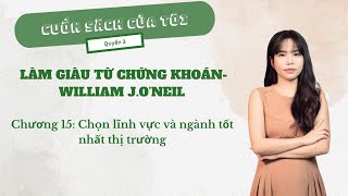 Làm giàu từ chứng khoán  WILLIAM J ONEIL  Chương 15 Chọn lĩnh vực và ngành tốt nhất thị trường [upl. by Suoirtemed]