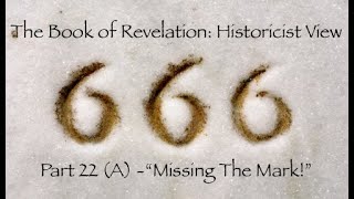 The Book of Revelation Historicist View Part 22 A  quotMissing the Markquot [upl. by Ezzo]