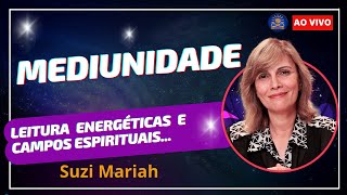 Mediunidade Leitura Energéticas e Campos Espirituais com Suzi Mariah [upl. by Aikemat]