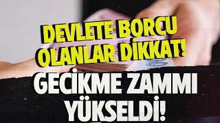 DEVLETE BORCU OLANLAR DİKKAT GECİKME ZAMMI YÜKSELDİ [upl. by Aissila]