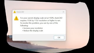 For Your Current Display Scale set at 150 AutoCAD requires 1536 by 1152 resolution or higher to [upl. by Jareb]