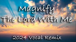 Magnify The Lord With Me  2024 Vocal Remix [upl. by Piers642]