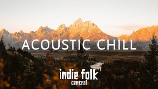 Acoustic Chill • A Soft Indie Folk Playlist 50 tracks3 hours Calm amp Soothing [upl. by Savadove213]