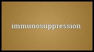 Immunosuppression Meaning [upl. by Surtemed]