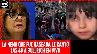 LA NENA QUE FUE GASEADA LE CANTÓ LAS 40 A BULLRICH quotPARECÍAN ORGULLOSOS DE TIRARLE A UNA NENAquot [upl. by Flaherty]