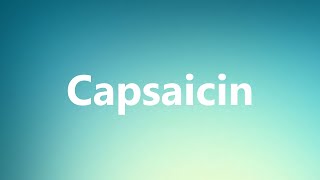 Capsaicin  Medical Definition [upl. by Ailemor143]