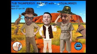 TUB THUMPERS PART 27 withUSUALMIKE [upl. by Anerres]