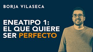 Eneatipo 1 el que quiere ser perfecto  Borja Vilaseca [upl. by Arakahs]