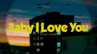 flora cash  Baby I Love You Lyric Video [upl. by Lawtun]